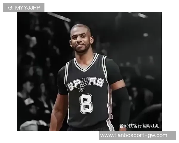 保罗的精彩表现助力马刺重回巅峰球场荣耀再现